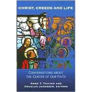 Christ, Creeds and Life : Conversations about the Center of Our Faith