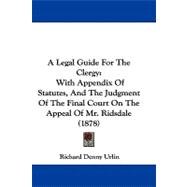Legal Guide for the Clergy : With Appendix of Statutes, and the Judgment of the Final Court on the Appeal of Mr. Ridsdale (1878)