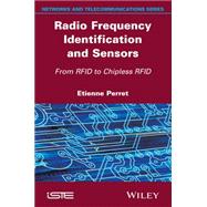 Radio Frequency Identification and Sensors From RFID to Chipless RFID