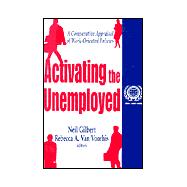 Activating the Unemployed: A Comparative Appraisal of Work-Oriented Policies