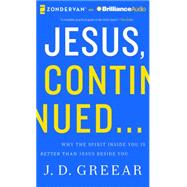 Jesus, Continued...: Why the Spirit Inside You Is Better Than Jesus Beside You; Library Edition