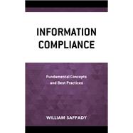 Information Compliance Fundamental Concepts and Best Practices