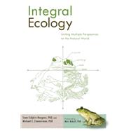 Integral Ecology Uniting Multiple Perspectives on the Natural World