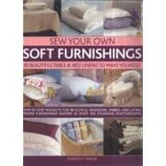 Sew Your Own Soft Furnishings Step-by-step projects for beautiful bedroom, dining and living room furnishings shown in over 300 stunning photographs