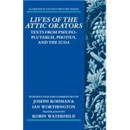 Lives of the Attic Orators Texts from Pseudo-Plutarch, Photius and the Suda