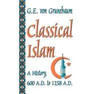 Classical Islam: A History, 600 A.D. to 1258 A.D.