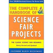The Complete Handbook of Science Fair Projects, Newly Revised and Updated