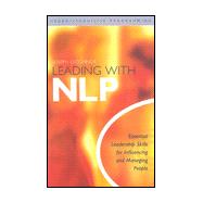 Leading with NLP : Essential Leadership Skills for Influencing and Managing People