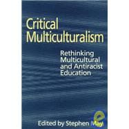 Critical Multiculturalism: Rethinking Multicultural and Antiracist Education