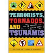 Terrorists, Tornados, and Tsunamis How to Prepare for Life's Danger Zones