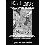 Novel Ideas: Roald Dahl Classics : Charlie and the Chocolate Factory/Charlie and the Great Glass Elevator/James and the Giant Peach