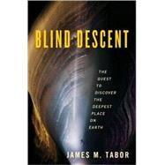 Blind Descent : The Quest to Discover the Deepest Place on Earth