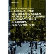 Handbuch Zum Widerstand Gegen Nationalsozialismus Und Faschismus in Europa 1933/39 Bis 1945