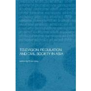 Television, Regulation, and Civil Society in Asia