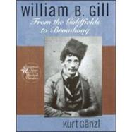 William B. Gill: From the Goldfields to Broadway