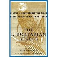 The Libertarian Reader Classic and Contemporary Writings from Lao Tzu to Milton Friedman