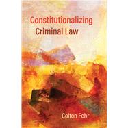 Constitutionalizing Criminal Law