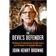 The Devil's Defender My Odyssey Through American Criminal Justice from Ted Bundy to the Kandahar Massacre