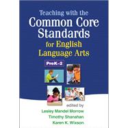 Teaching with the Common Core Standards for English Language Arts, PreK-2
