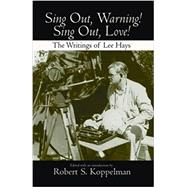 Sing Out, Warning! Sing Out Love!: The Writings of Lee Hayes