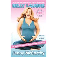 Belly Laughs (10th anniversary edition) The Naked Truth about Pregnancy and Childbirth