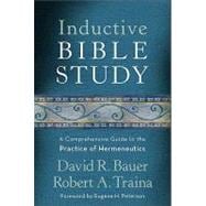 Inductive Bible Study : A Comprehensive Guide to the Practice of Hermeneutics