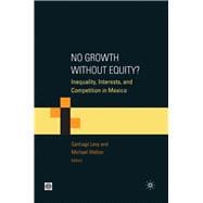 No Growth without Equity? Inequality, Interests, and Competition in Mexico