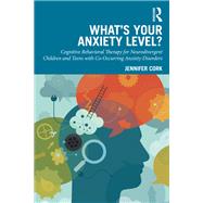 What's Your Anxiety Level? Cognitive Behavioral Therapy for Neurodivergent Children and Teens with Co-Occurring Anxiety Disorders