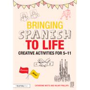 Bringing Spanish to Life: Creative activities for 5-11
