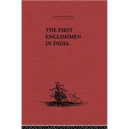 The First Englishmen in India: Letters and Narratives of Sundry Elizabethans written by themselves