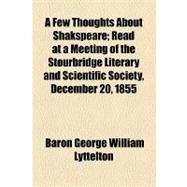 A Few Thoughts About Shakspeare: Read at a Meeting of the Stourbridge Literary and Scientific Society, December 20, 1855