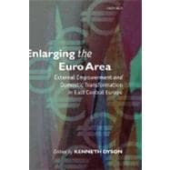 Enlarging the Euro Area External Empowerment and Domestic Transformation in East Central Europe