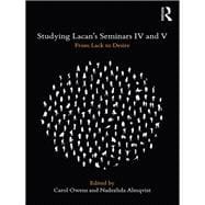 Studying Lacan's Seminars IV and V: From Lack to Desire