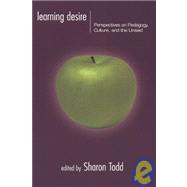 Learning Desire: Perspectives on Pedagogy, Culture, and the Unsaid