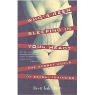 Who's Been Sleeping in Your Head The Secret World of Sexual Fantasies