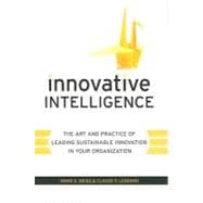 Innovative Intelligence The Art and Practice of Leading Sustainable Innovation in Your Organization