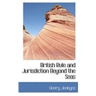 British Rule and Jurisdiction Beyond the Seas