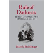 Rule of Darkness : British Literature and Imperialism, 1830-1914
