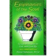 Epiphanies of the Soul: 52 Principles to Live, and Love by