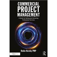 Commercial Project Management: A Guide for Selling and Delivering Professional Services