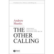 The Other Calling Theology, Intellectual Vocation and Truth