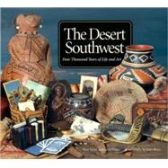 The Desert Southwest: Four Thousand Years of Life And Art