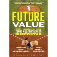 Future Value The Battle for Baseball's Soul and How Teams Will Find the Next Superstar