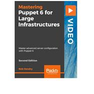 Mastering Puppet 6 for Large Infrastructures - Second Edition