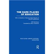 The Dark Places of Education (RLE Edu K): With a Collection of Seventy-Eight Reports of School Experiences