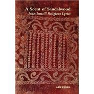 A Scent of Sandalwood: Indo-Ismaili Religious Lyrics