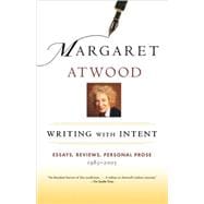 Writing with Intent Essays, Reviews, Personal Prose: 1983-2005