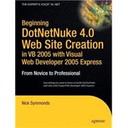 Beginning DotNetNuke 4.0 Web Site Creation, in VB 2005 With Visual Web Developer 2005 Express