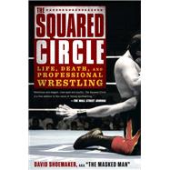 The Squared Circle Life, Death, and Professional Wrestling