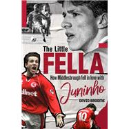 The Little Fella How Middlesbrough Fell in Love with Juninho